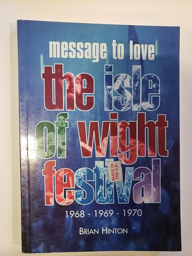 Beispielbild fr Message to Love: Isle of Wight Festival, 1968, 1969, 1970 zum Verkauf von WorldofBooks