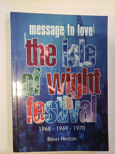 9781860741470: Message to Love: Isle of Wight Festival, 1968, 1969, 1970