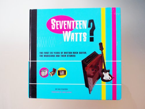 Beispielbild fr 17 Watts?: First 20 Years of British Rock Guitar, the Musicians and Their Stories zum Verkauf von WorldofBooks