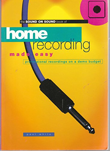 Imagen de archivo de The Sound on Sound Book of: Home Recording Made Easy a la venta por BookHolders