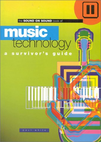 Beispielbild fr Sound On Sound Book Of Music Technology: A Survivor's Guide (Sound on Sound Series) zum Verkauf von Wonder Book