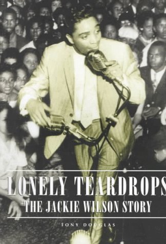 Stock image for Lonely Teardrops: The Jackie Wilson Story for sale by Shadetree Rare Books