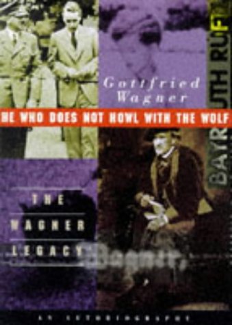 Stock image for He Who Does Not Howl with the Wolf : The Wagner Legacy: An Autobiography for sale by Better World Books