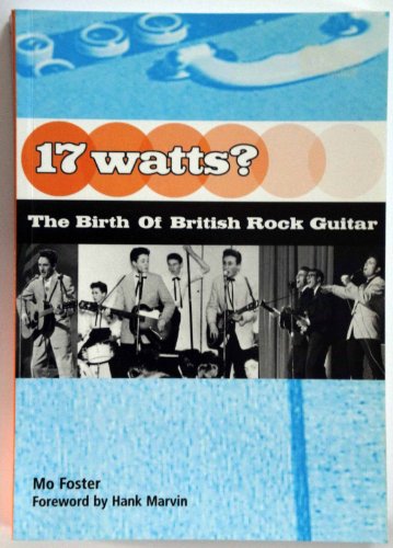 Beispielbild fr 17 Watts?: First 20 Years of British Rock Guitar, the Musicians and Their Stories zum Verkauf von WorldofBooks
