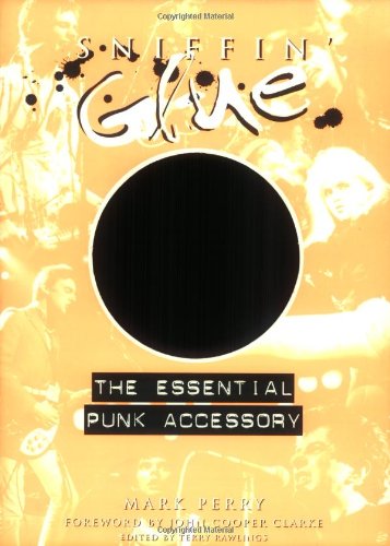 Imagen de archivo de Sniffin' Glue: The Essential Punk Accessory a la venta por Front Cover Books
