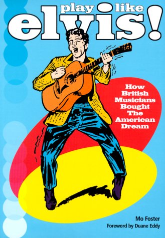 Beispielbild fr Play Like Elvis: How British Musicians Bought the American Dream zum Verkauf von WorldofBooks