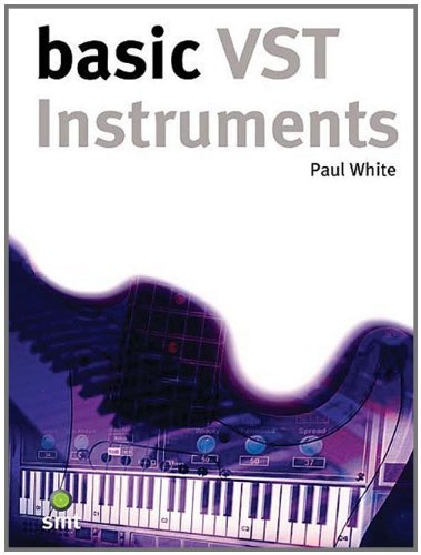 Basic VST Instruments (Basic Series) (9781860743603) by White, Paul