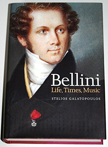 Bellini: Life, Times, Music