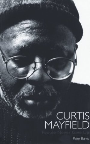 Beispielbild fr Curtis Mayfield (1942-1999): People Never Give Up zum Verkauf von WorldofBooks