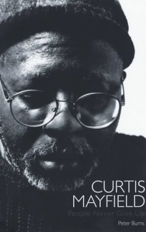 Imagen de archivo de Curtis Mayfield: People Never Give Up a la venta por Front Cover Books