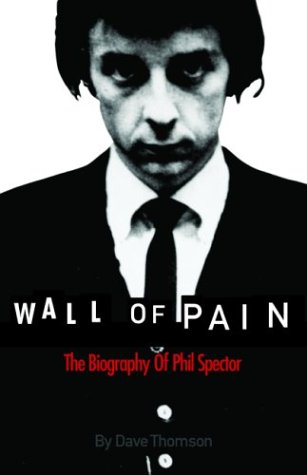 Imagen de archivo de Wall of Pain : The Biography of Phil Spector a la venta por Better World Books