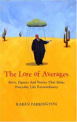 Stock image for The Lore Of Averages: Facts, Figures, And Stories That Make Everyday Life Extraordinary (Arcane) for sale by Wonder Book