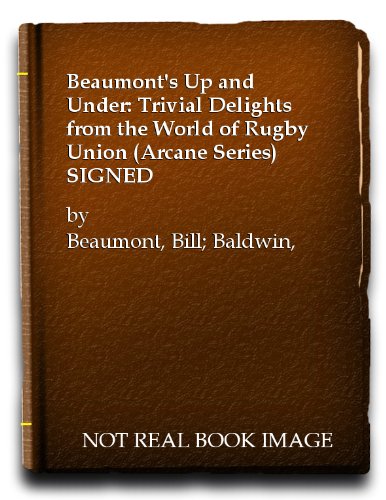 Imagen de archivo de Beaumont's Up and Under: Trivial Delights from the World of Rugby Union (Arcane series) a la venta por AwesomeBooks