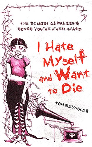Stock image for I Hate Myself And Want To Die: The 52 Most Depressing Songs You've Ever Heard for sale by Pat Cramer, Bookseller
