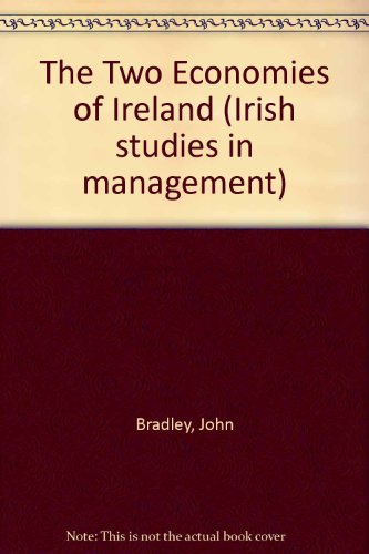 The two economies of Ireland: Public policy, growth and employment (Irish studies in management) (9781860760082) by John Bradley