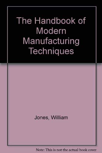 The Handbook of Modern Manufacturing Techniques (9781860760709) by William Jones