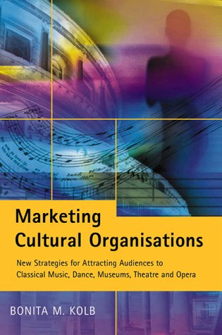 Stock image for Marketing Cultural Organisations : New Strategies for Attracting Audiences to Classical Music, Dance, Museums, Theatre and Opera for sale by Better World Books Ltd