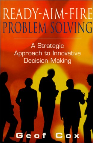 Stock image for Ready-Aim-Fire Problem Solving: A Strategic Approach to Innovative Decision Making for sale by LiLi - La Libert des Livres