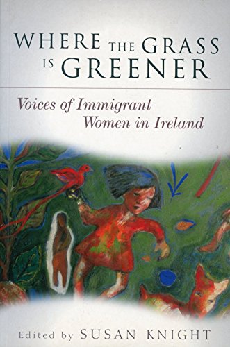 Imagen de archivo de Where the Grass Is Greener: Voices of Immigrant Women in Ireland a la venta por medimops