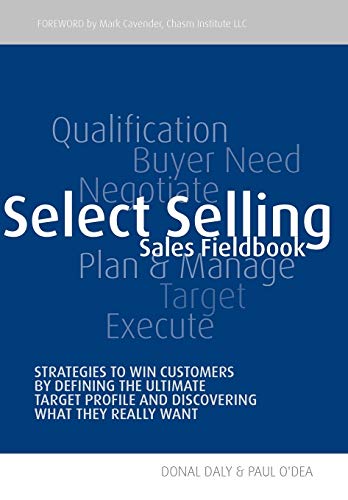 Stock image for Select Selling: Strategies to Win Customers by Defining the Ultimate Target Profile & Discovering What They Really Want for sale by WorldofBooks