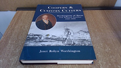 Coopers and Customs Cutters: The Worthingtons of Dover and Related Families 1560-1906