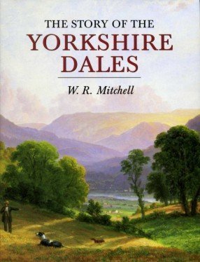 The Story of the Yorkshire Dales (9781860770883) by Mitchell, W. R.