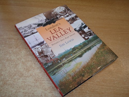 London's Lea Valley. Britain's Best Kept Secret (and) More Secrets Revealed (2 volumes)
