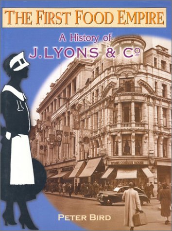 The First Food Empire: A History of J. Lyons and Co. (9781860771323) by Bird, Peter A.