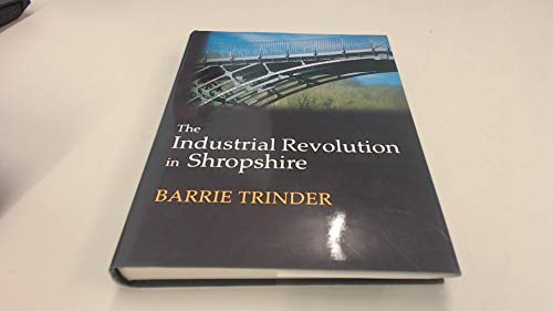 The Industrial Revolution in Shropshire (9781860771330) by Trinder, Barrie