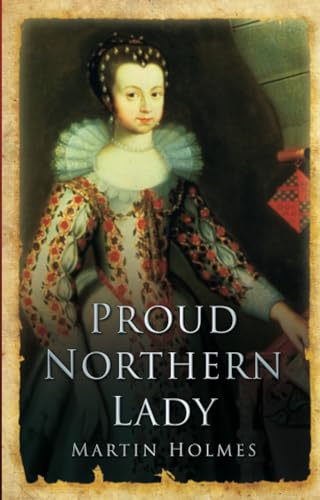 Proud Northern Lady: Lady Anne Clifford 1590-1676 (9781860771798) by Holmes, Martin