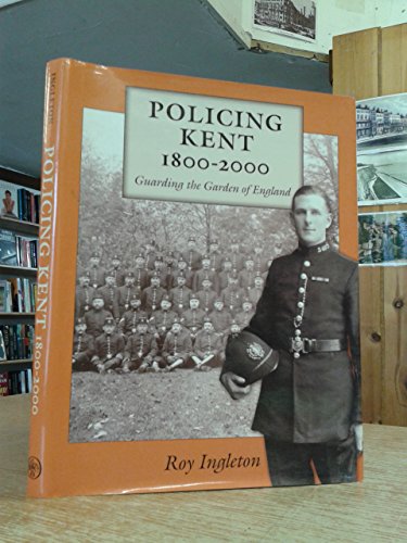 Beispielbild fr Policing In Kent 1800-2000 Guarding The Garden of England zum Verkauf von Richard Thornton Books PBFA