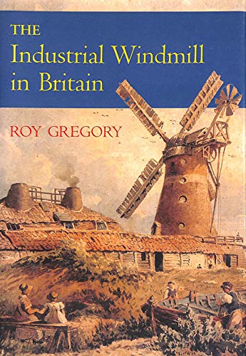 Imagen de archivo de The Industrial Windmill in Britain a la venta por GF Books, Inc.