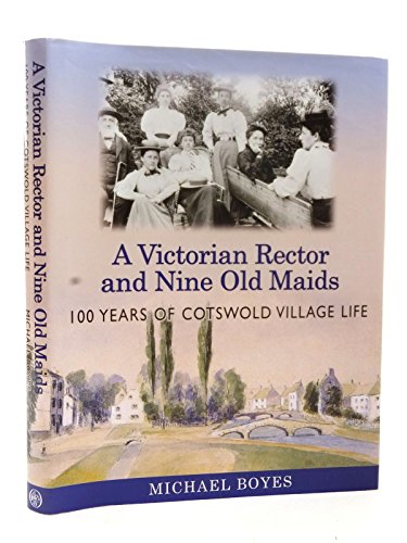 Beispielbild fr A Victorian Rector and Nine Old Maids: 100 Years of Cotswold Village Life zum Verkauf von Hay-on-Wye Booksellers