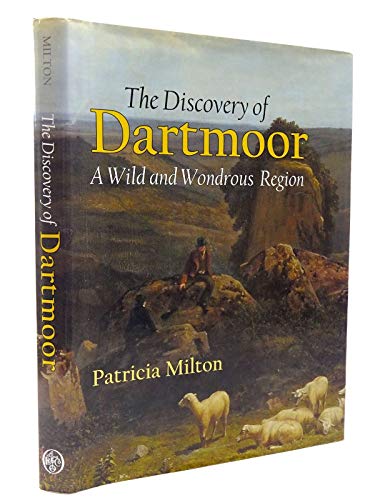 The Discovery of Dartmoor: A Wild and Wondrous Region (9781860774010) by Milton, Patricia