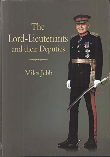 The Lord-Lieutenants And Their Deputies (FINE COPY OF SCARCE FIRST EDITION, FIRST PRINTING IN DUSTWRAPPER) - Jebb, Miles
