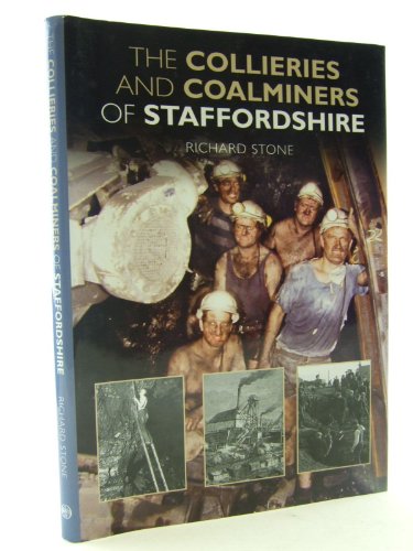The Collieries and Coalminers of Staffordshire (9781860774553) by Richard Stone