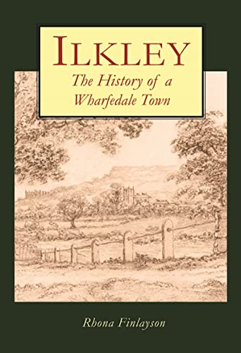 Ilkley. The History of a Wharfedale Town.