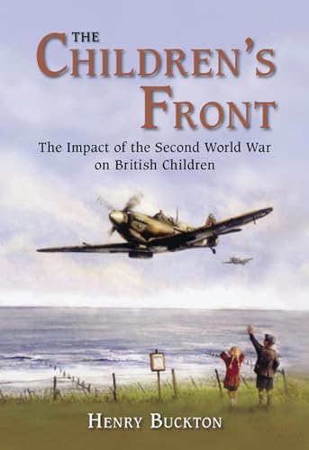 Stock image for The Children's Front: The Impact of the Second World War on British Children for sale by Books From California