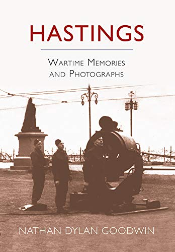 Imagen de archivo de Hastings: Wartime Memories and Photographs a la venta por AwesomeBooks