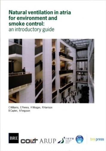 Natural Ventilation in Atria for Environmental and Smoke Control: An Introductory Guide (BR 375) (9781860813085) by Williams, C