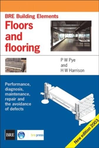 Beispielbild fr Floors and Flooring: Performance, Diagnosis, Maintenance, Repair and the Avoidance of Defects (BRE Building Elements Series) (BR 460) zum Verkauf von AwesomeBooks