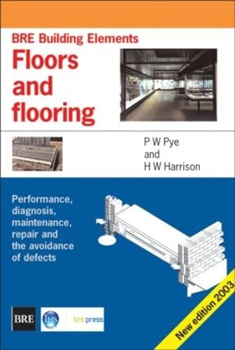 Stock image for Floors and Flooring: Performance, Diagnosis, Maintenance, Repair and the Avoidance of Defects (BRE Building Elements Series) (BR 460) for sale by AwesomeBooks