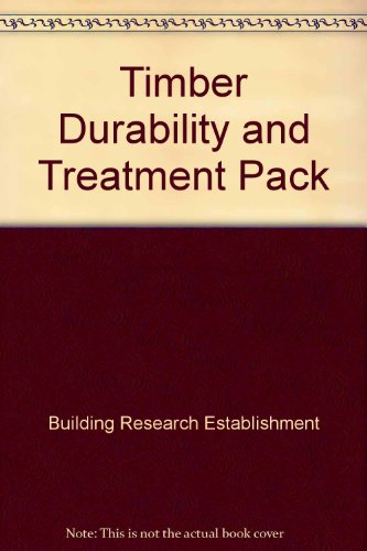 Timber Durability and Treatment Pack (9781860818110) by Building Research Establishment