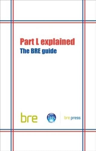 Stock image for Part L Explained: The BRE Guide (BR 489) (Bre Report, 489) for sale by WorldofBooks