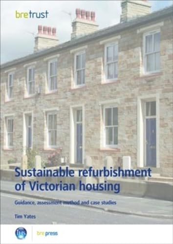 Imagen de archivo de Sustainable Refurbishment of Victorian Housing : Guidance, Assessment Method and Case Studies a la venta por Better World Books Ltd