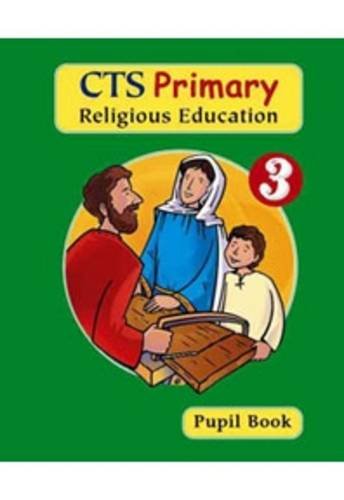 Imagen de archivo de CTS Primary Religious Education: Pupil Book Year 3 (The Way, the Truth & the Life) a la venta por WorldofBooks
