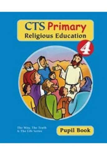 Imagen de archivo de CTS Primary Religious Education: Pupil Book Year 4 (The Way, the Truth & the Life) a la venta por WorldofBooks