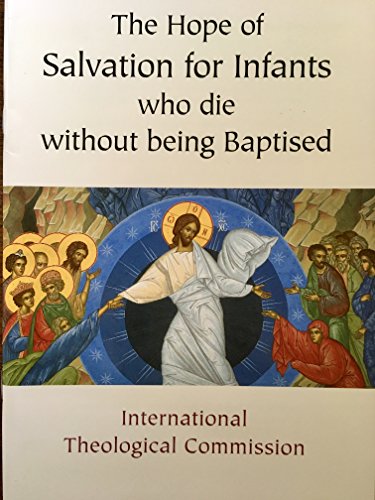 The Hope of Salvation for Infants Who Die Without Being Baptised (9781860824579) by International Theological Commission