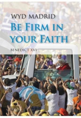 Imagen de archivo de Be Firm in Your Faith: Apostolic Journey to Madrid on the Occasion of the 26th World Youth Day a la venta por Goldstone Books