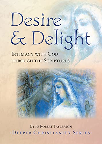 Stock image for Desire & Delight: Intimacy with God through the Scriptures for sale by MusicMagpie